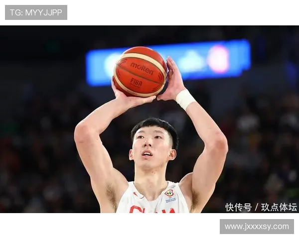 周琦重回巅峰引领中国男篮内线新格局再掀世界杯冲击热潮